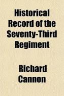 Historical Record Of The Seventy-third R di Richard Cannon edito da General Books