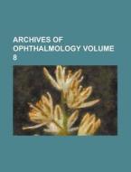 Archives Of Ophthalmology (volume 19, 1890) di American Medical Association edito da General Books Llc