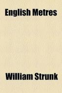 English Metres di William Strunk edito da General Books Llc