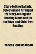 Story-telling Ballads, Selected And Arra di Frances Jenkins Olcott edito da General Books