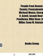 People from Beaver County, Pennsylvania di Source Wikipedia edito da Books LLC, Reference Series