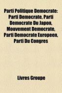 Parti Politique D Mocrate: Parti D Mocra di Livres Groupe edito da Books LLC