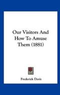 Our Visitors and How to Amuse Them (1881) di Frederick Davis edito da Kessinger Publishing