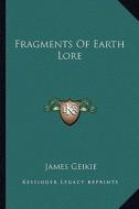 Fragments of Earth Lore di James Geikie edito da Kessinger Publishing