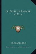 Le Pasteur Pauvre (1911) di Edouard Rod edito da Kessinger Publishing
