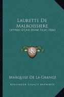 Laurette de Malboissiere: Lettres D'Une Jeune Fille (1866) di Marquise De La Grange edito da Kessinger Publishing