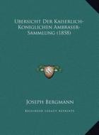 Ubersicht Der Kaiserlich-Koniglichen Ambraser-Sammlung (1858) di Joseph Bergmann edito da Kessinger Publishing