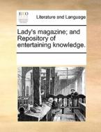 Lady's Magazine; And Repository Of Entertaining Knowledge di Multiple Contributors edito da Gale Ecco, Print Editions