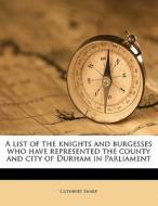 A List Of The Knights And Burgesses Who di Cuthbert Sharp edito da Nabu Press