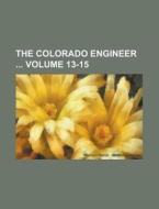 The Colorado Engineer Volume 13-15 di Anonymous edito da Rarebooksclub.com