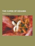The Curse Of Kehama di Robert Southey edito da Theclassics.us