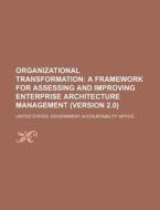A Framework For Assessing And Improving Enterprise Architecture Management (version 2.0) di United States Government, Anonymous edito da General Books Llc