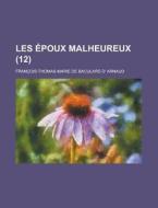 Les Epoux Malheureux (12) di U S Government, Francois-Thomas-Marie De Arnaud edito da Rarebooksclub.com