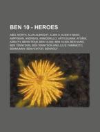 Ben 10 - Heroes: Abel North, Alan Albrig di Source Wikia edito da Books LLC, Wiki Series