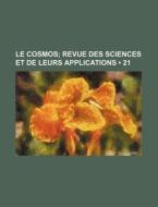 Le Cosmos (21); Revue Des Sciences Et De Leurs Applications di Livres Groupe edito da General Books Llc