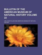 Bulletin of the American Museum of Natural History Volume 22 di Joel Asaph Allen edito da Rarebooksclub.com