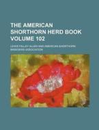 The American Shorthorn Herd Book Volume 102 di Lewis Falley Allen edito da Rarebooksclub.com