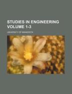 Studies in Engineering Volume 1-3 di University Of Minnesota edito da Rarebooksclub.com