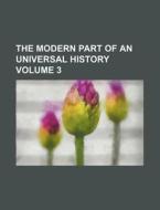The Modern Part of an Universal History Volume 3 di Books Group edito da Rarebooksclub.com