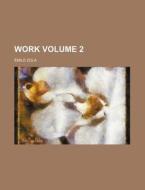 Work Volume 2 di Emile Zola edito da Rarebooksclub.com