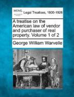 A Treatise On The American Law Of Vendor di George William Warvelle edito da Gale Ecco, Making of Modern Law