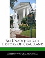 An Unauthorized History of Graceland di Victoria Hockfield edito da HOCKFIELD PR