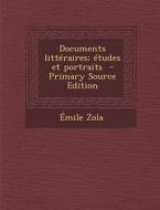 Documents Litteraires; Etudes Et Portraits di Emile Zola edito da Nabu Press