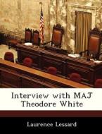 Interview With Maj Theodore White di Laurence Lessard edito da Bibliogov