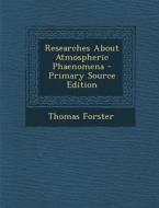 Researches about Atmospheric Phaenomena di Thomas Forster edito da Nabu Press