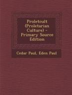 Proletcult (Proletarian Culture) di Cedar Paul, Eden Paul edito da Nabu Press