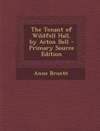 The Tenant of Wildfell Hall, by Acton Bell di Anne Bronte edito da Nabu Press