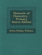 Elements of Chemistry di Rufus Phillips Williams edito da Nabu Press