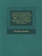 Laws of the United States Relating to the Improvement of Rivers and Harbors: From August 11, 1790 to March 3, 1887, with a Tabulated Statement of Appr edito da Nabu Press