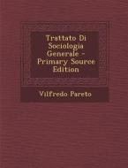Trattato Di Sociologia Generale - Primary Source Edition di Vilfredo Pareto edito da Nabu Press