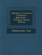 Scholia in Ciceronis Orationes Bobiensia; di Hildebrandt Paul edito da Nabu Press