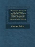 The Ancient History of the Egyptians, Carthaginians, Assyrians, Babylonian, Medes and Persians, Macedonians and Grecians, Volume 1 - Primary Source Ed di Charles Rollin edito da Nabu Press