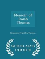 Memoir Of Isaiah Thomas - Scholar's Choice Edition di Benjamin Franklin Thomas edito da Scholar's Choice
