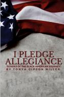 I Pledge Allegiance di Tonya Gipson Miller edito da Lulu.com