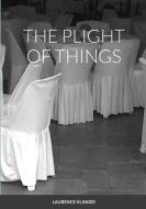THE PLIGHT OF THINGS di Laurence Klinger edito da Lulu.com