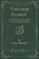 Yorksher Puddin' di Dean of Arts John Hartley edito da Forgotten Books