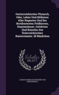 Oesterreichischer Plutarch, Oder, Leben Und Bildnisse Aller Regenten Und Der Beruhmtesten Feldherren, Staatsmanner, Gelehrten Und Kunstler Des Osterre edito da Palala Press