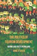 The Politics of Tourism Development di A. O'Brien edito da Palgrave Macmillan UK