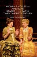 Women's Voices on American Stages in the Early Twenty-First Century di Leslie Atkins Durham edito da Palgrave Macmillan