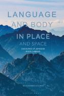 Language and Body in Place and Space di Kuniyoshi Kataoka edito da BLOOMSBURY ACADEMIC