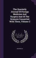 The Quarterly Journal Of Foreign Medicine And Surgery And Of The Sciences Connected With Them, Volume 2 di Anonymous edito da Palala Press