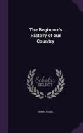 The Beginner's History Of Our Country di Harry Estill edito da Palala Press
