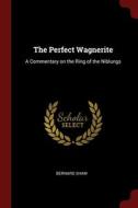 The Perfect Wagnerite: A Commentary On T di BERNARD SHAW edito da Lightning Source Uk Ltd