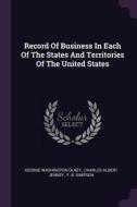 Record of Business in Each of the States and Territories of the United States di George Washington Olney edito da CHIZINE PUBN