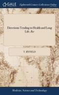 Directions Tending To Health And Long Life, &c di T Byfield edito da Gale Ecco, Print Editions