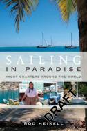 Sailing in Paradise: Yacht Charters Around the World di Rod Heikell edito da ADLARD COLES NAUTICAL BOOKS